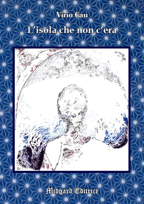 L'isola che non c'era. Nuova ediz. - Virio Cau - copertina