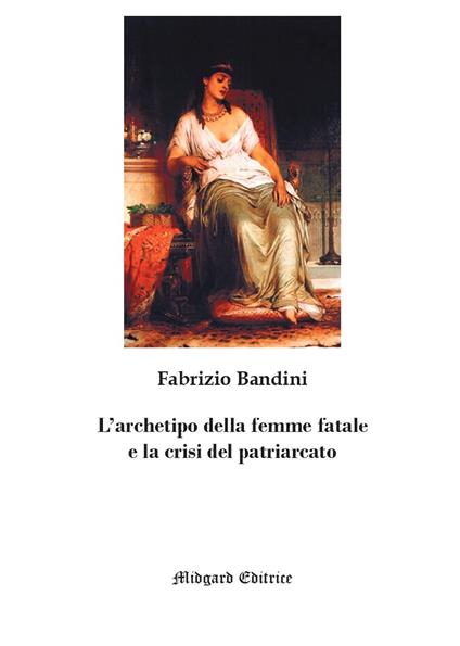L'archetipo della femme fatale e la crisi del patriarcato. Nuova ediz. - Fabrizio Bandini - copertina