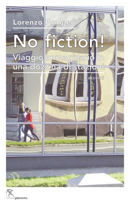 No fiction! Viaggio immaginario in una dozzina di stazioni. Ediz. integrale - Lorenzo Pompeo - copertina