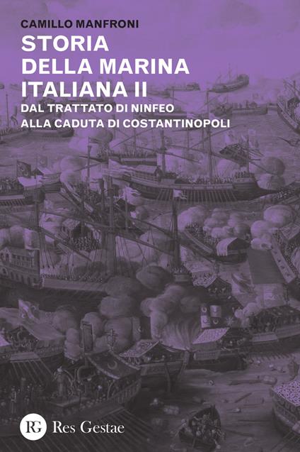 Storia della marina italiana. Vol. 2: Dal trattato di Ninfeo alla caduta di Costantinopoli - Camillo Manfroni - copertina