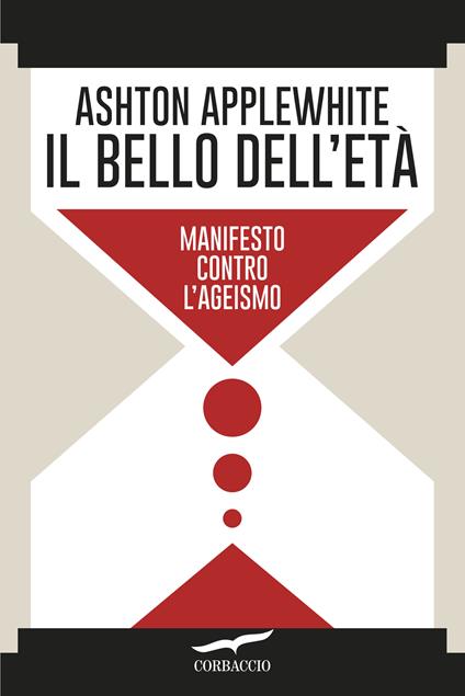 Il bello dell'età. Manifesto contro l'ageismo - Ashton Applewhite,Anna Talò - ebook