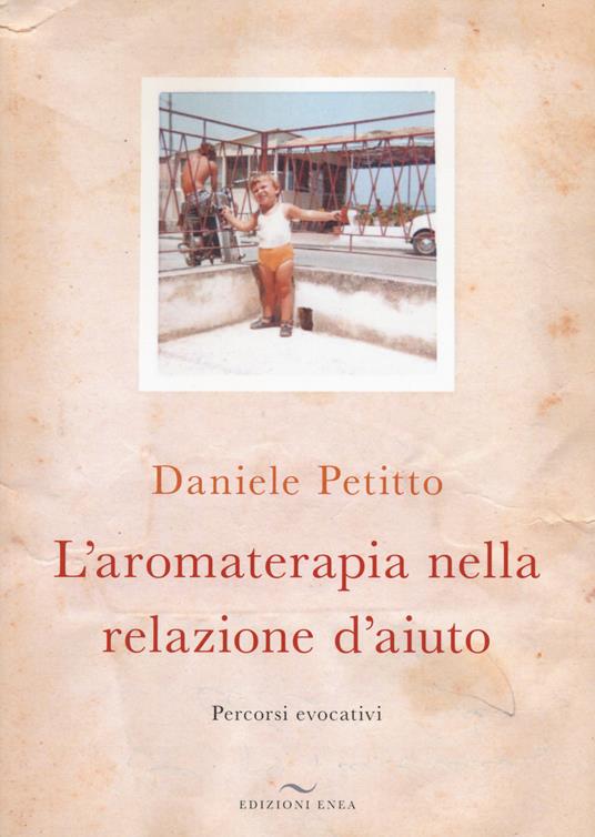 L'aromaterapia nella relazione d'aiuto. Percorsi evocativi - Daniele Petitto - copertina
