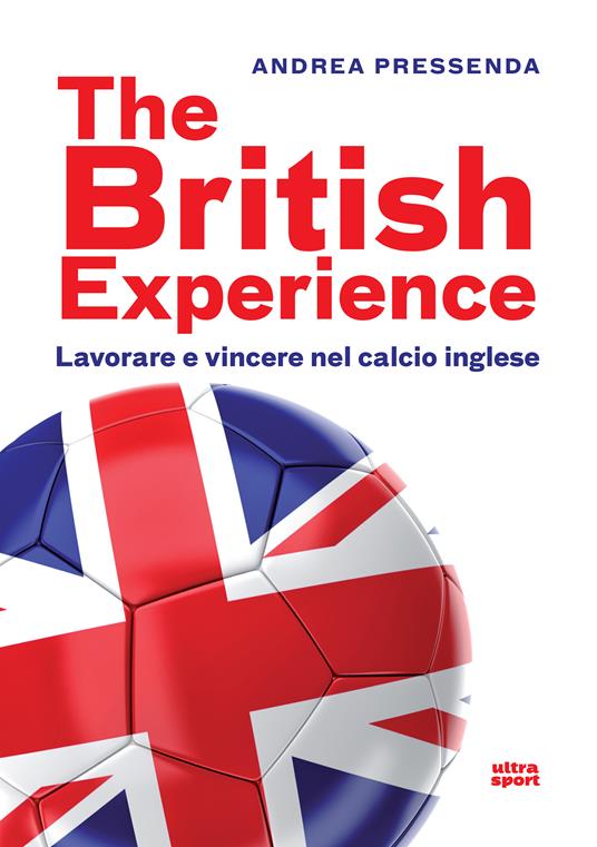 The British experience. Lavorare e vincere nel calcio inglese - Andrea Pressenda - ebook