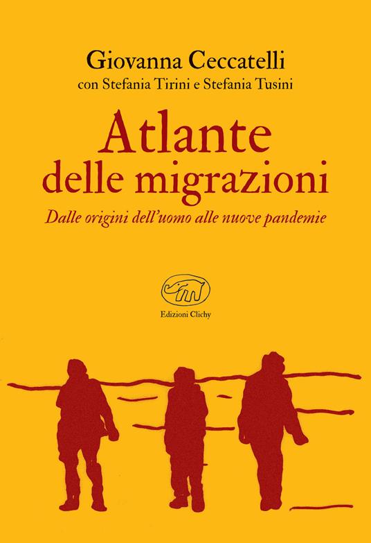 Atlante delle migrazioni. Dalle origini dell'uomo alle nuove pandemie - Giovanna Ceccatelli,Stefania Tirini,Stefania Tusini - ebook