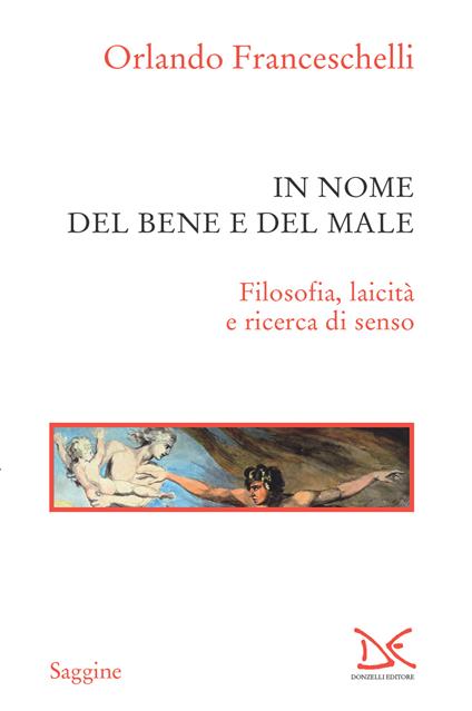 In nome del bene e del male. Filosofia, laicità e ricerca di senso - Orlando Franceschelli - ebook