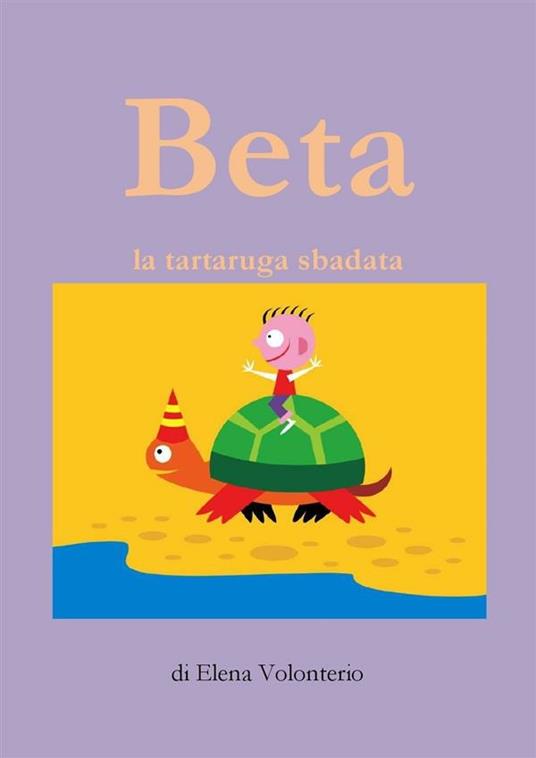 Beta la tartaruga sbadata - Elena Volonterio - ebook