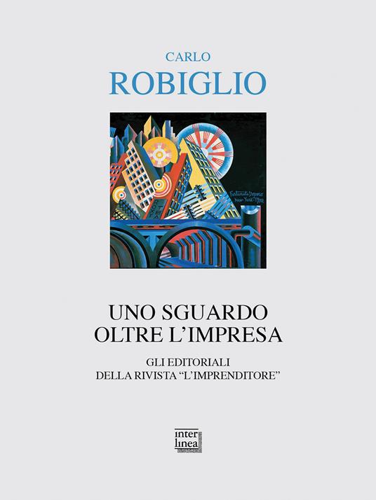 Uno sguardo oltre l'impresa. Gli editoriali della rivista "L'Imprenditore" (2014-2017) - Carlo Robiglio - ebook