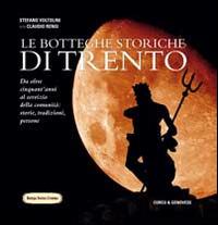 Le botteghe storiche di Trento. Storie e tradizioni del commercio al dettaglio a Trento - Stefano Voltolini,Claudio Rensi - copertina