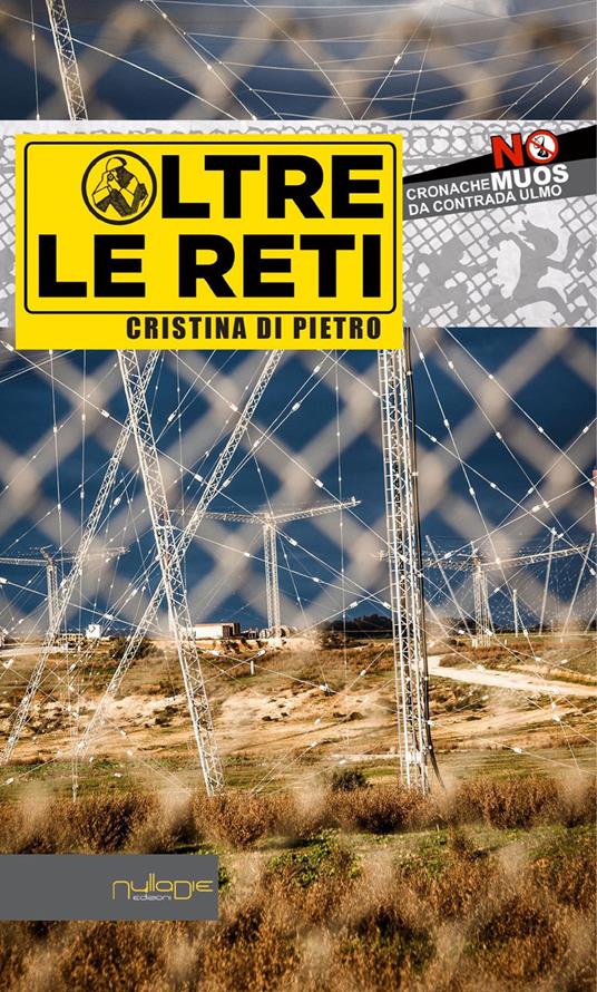 Oltre le reti. Cronache «No Muos» da Contrada Ulmo - Cristina Di Pietro - copertina