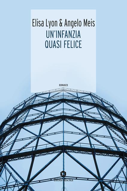 Un'infanzia quasi felice - Elisa Lyon,Angelo Meis - copertina