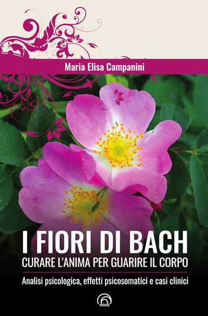 I fiori di Bach. Curare l'anima per guarire il corpo - Maria Elisa Campanini - ebook
