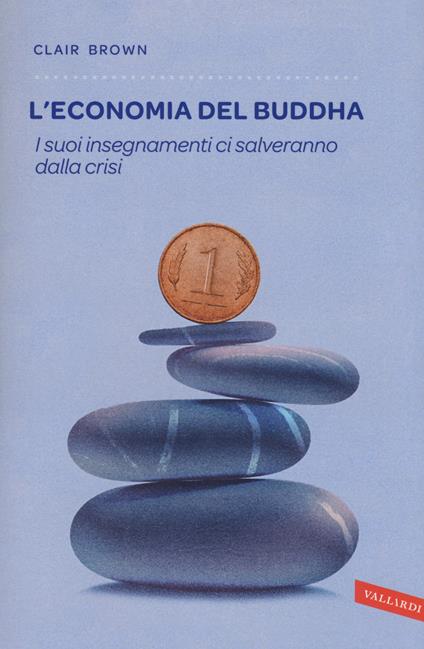 L'economia del Buddha. I suoi insegnamenti ci salveranno dalla crisi - Clair Brown - copertina