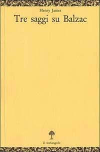 Tre saggi su Balzac - Henry James - copertina
