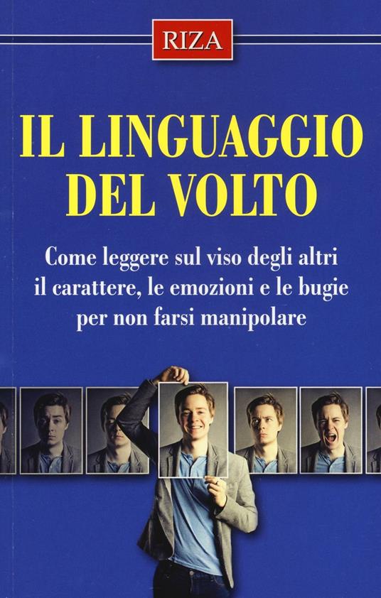 Il linguaggio del volto. Come leggere sul viso degli altri il carattere, le emozioni e le bugie per non farsi manipolare - copertina