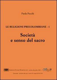 Le religioni precolombiane. Vol. 1: Società e senso del sacro - Paola Pecchi - copertina