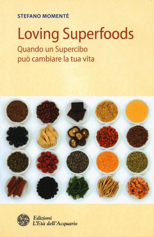 Loving superfoods. Quando un supercibo può cambiare la tua vita - Stefano Momentè - copertina