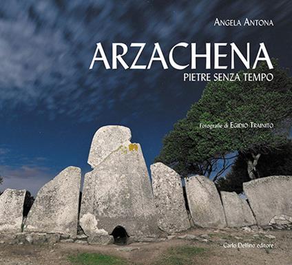 Arzachena. Pietre senza tempo - Angela Antona - copertina