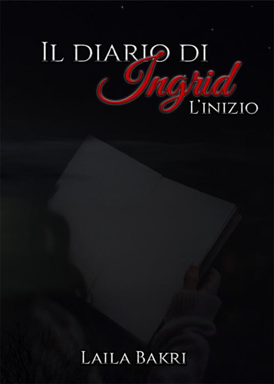 Il diario di Ingrid. L'inizio - Laila Bakri - copertina