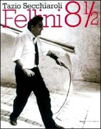 Fellini 8 e mezzo. Ediz. illustrata - Tazio Secchiaroli,Diego Mormorio - copertina