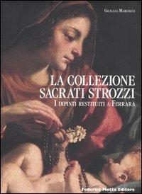 La collezione Sacrati Strozzi. I dipinti restituiti a Ferrara. Ediz. italiana e inglese - Giuliana Marcolini - copertina