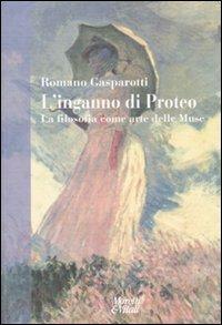 L' inganno di Proteo. La filosofia come arte delle muse - Romano Gasparotti - copertina