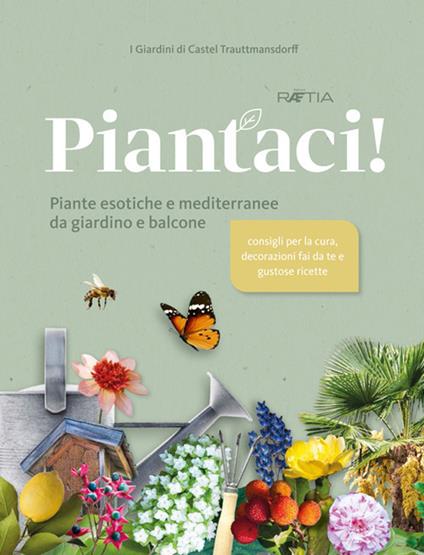 I giardini di Castel Trauttmansdorff. Piantaci! Piante esotiche e mediterranee da giardino e balcone - I Giardini di Castel Trauttmansdorff - copertina