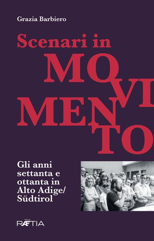 Scenari in movimento. Gli anni Settanta e Ottanta in Alto Adige/Südtirol - Grazia Barbiero - copertina