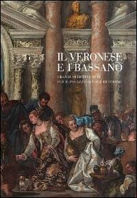 Il Veronese e i Bassano. Grandi artisti veneti per il Palazzo Ducale di Torino. Catalogo della mostra (Venaria Reale, 12 ottobre 2013-2 febbraio 2014). Ediz. illustrata - copertina