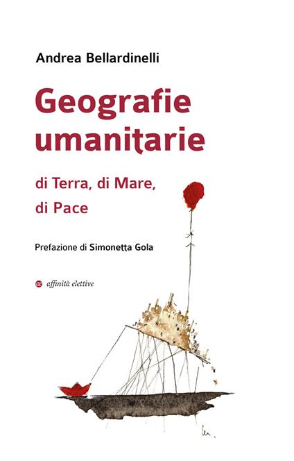 Geografie umanitarie di terra, di mare, di pace - Andrea Bellardinelli - copertina
