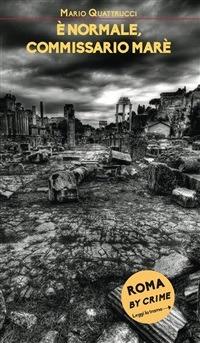 È normale, commissario Marè. Roma by crime - Mario Quattrucci - ebook