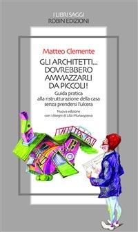 Gli architetti... dovrebbero ammazzarli da piccoli! - Matteo Clemente - ebook