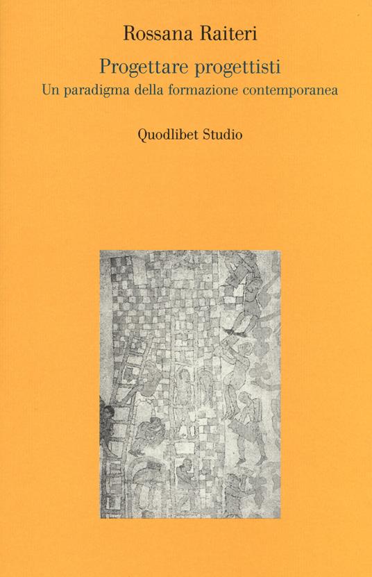 Progettare progettisti. Un paradigma della formazione contemporanea - Rossana Raiteri - copertina