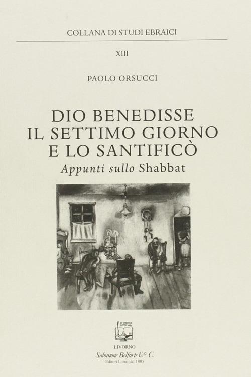Dio benedisse il settimo giorno e lo santificò. Appunti sullo Shabbat - Paolo Orsucci - copertina