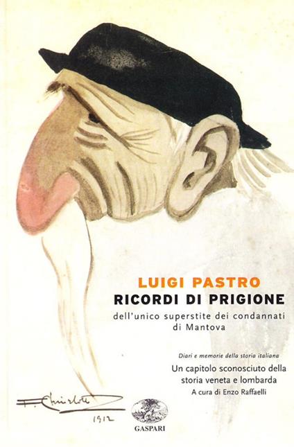 Ricordi di prigione dell'unico superstite dei condannati di Mantova. Un capitolo sconosciuto della storia veneta e lombarda - Luigi Pastro - copertina