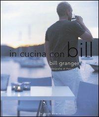 In cucina con Bill. Ediz. illustrata - Bill Granger,Petrina Tinslay - copertina