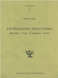 L'intelligenza della poesia. Baudelaire, Verga, l'Ermetismo, Fubini - Vittorio Stella - copertina
