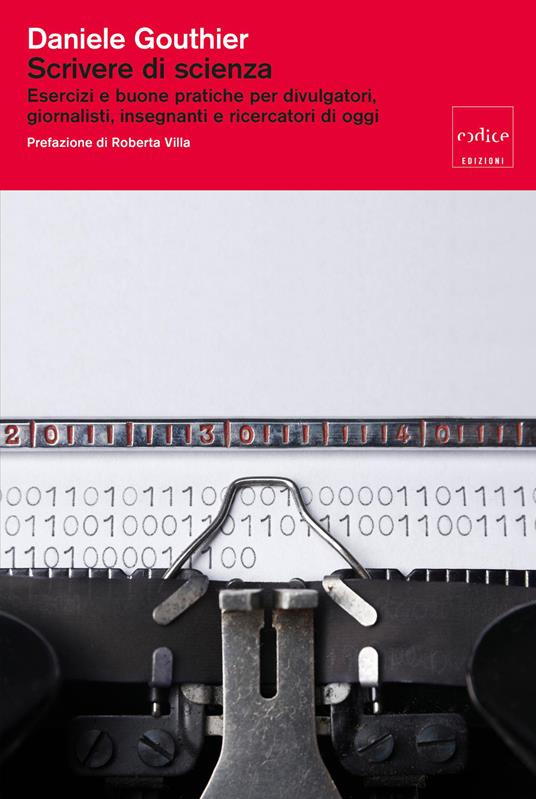 Scrivere di scienza. Esercizi e buone pratiche per divulgatori, giornalisti, insegnanti e ricercatori di oggi - Daniele Gouthier - copertina
