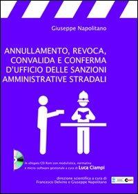 Annullamento, revoca, convalida e conferma d'ufficio delle sanzioni amministrative stradali. Con CD-ROM - Giuseppe Napolitano - copertina