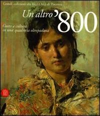 Un altro '800. Gusto e cultura in una quadreria oltrepadana. Grandi collezioni alla Ricci Oddi di Piacenza. Catalogo della mostra. Ediz. illustrata - copertina