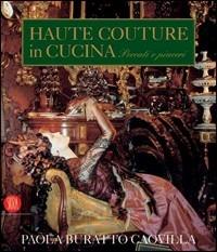 Haute couture in cucina. Peccati e piaceri. Ediz. illustrata - Paola Buratto Caovilla - copertina