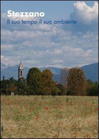 Stezzano. Il suo tempo il suo ambiente - Barbara Oggionni,Luca Mangili - copertina