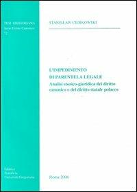 L'impedimento di parentela legale. Analisi storico-giuridica del diritto canonico e del diritto statale polacco - Stanislaw Cierkowski - copertina