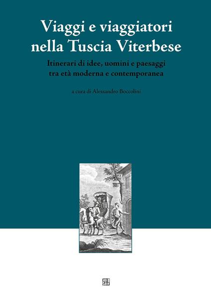 Viaggi e viaggiatori nella Tuscia viterbese. Itinerari di idee, uomini e paesaggi tra età moderna e contemporanea - copertina