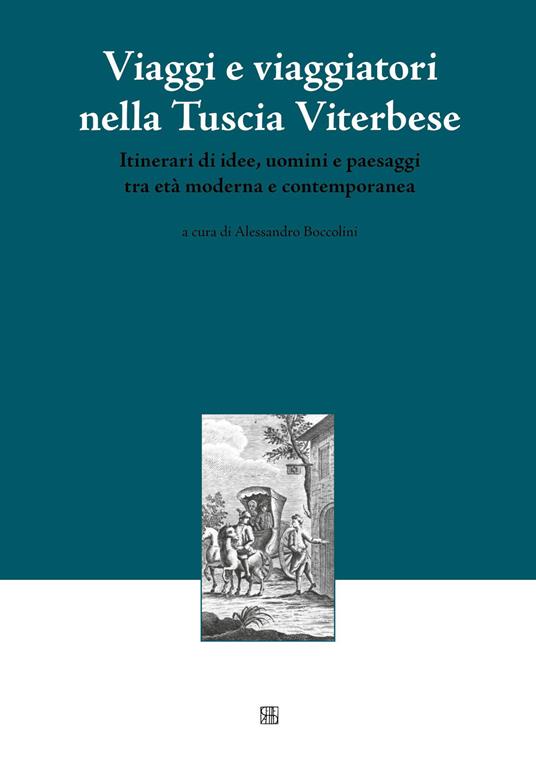 Viaggi e viaggiatori nella Tuscia viterbese. Itinerari di idee, uomini e paesaggi tra età moderna e contemporanea - copertina