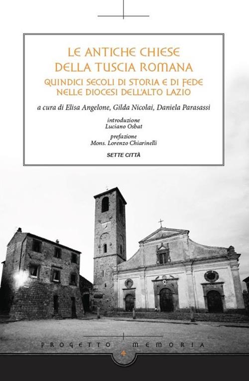 Le antiche chiese della Tuscia Romana. Quindici secoli di storia e di fede nelle diocesi dell'alto Lazio - E. Angeloni,G. Nicolai,D. Parasassi - ebook