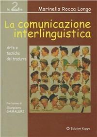 La comunicazione interlinguistica. Arte e tecniche del tradurre - Marinella Rocca Longo - copertina