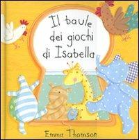 Il baule dei giochi di Isabella. Ediz. illustrata - Emma Thomson - copertina