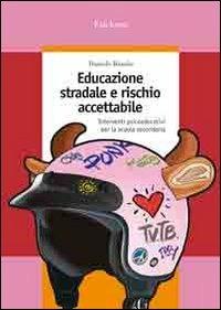 Educazione stradale e rischio accettabile. Interventi psicoeducativi per la scuola secondaria - Daniele Biondo - copertina