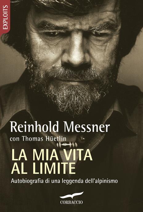 La mia vita al limite. Conversazioni autobiografiche con Thomas Hüetlin - Reinhold Messner - copertina