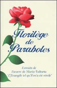 Florilège de Paraboles. Extraits de l'oeuvre de Maria Valtorta «L'evangile tel qu'il m'a été révélé» - Maria Valtorta - copertina